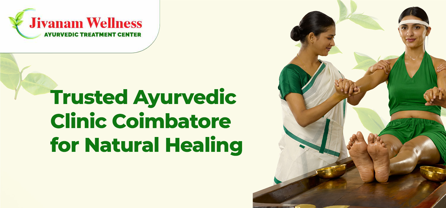Trusted Ayurvedic Clinic Coimbatore for Natural Healing